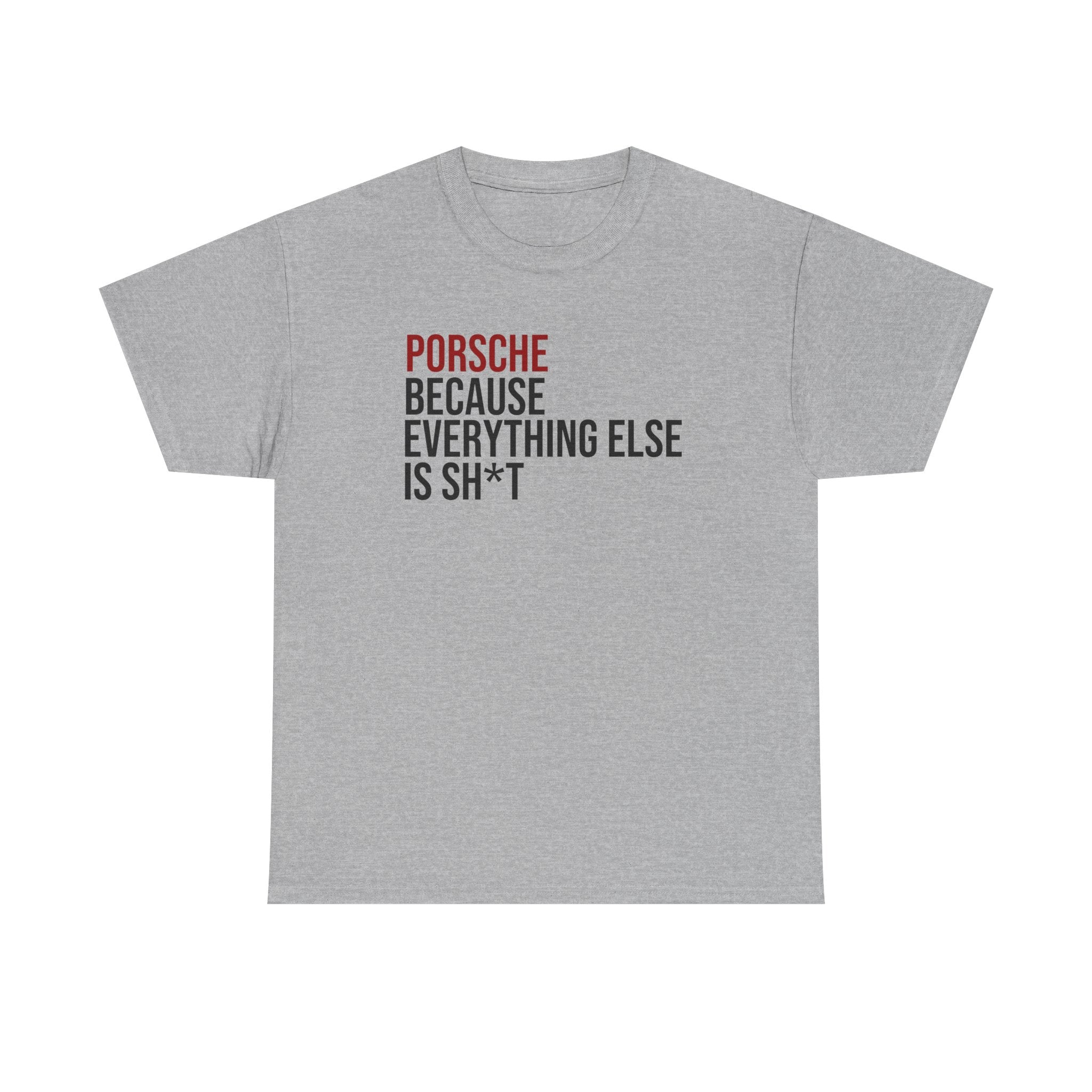 Porsche, Because everything else is sh*t T-Shirt