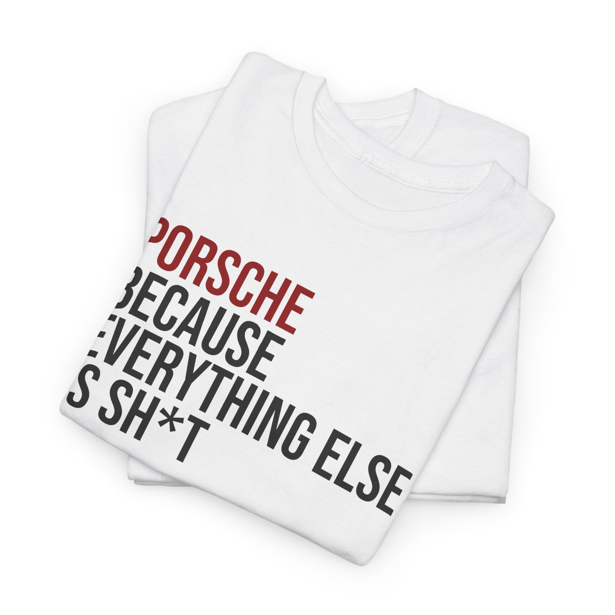 Porsche, Because everything else is sh*t T-Shirt