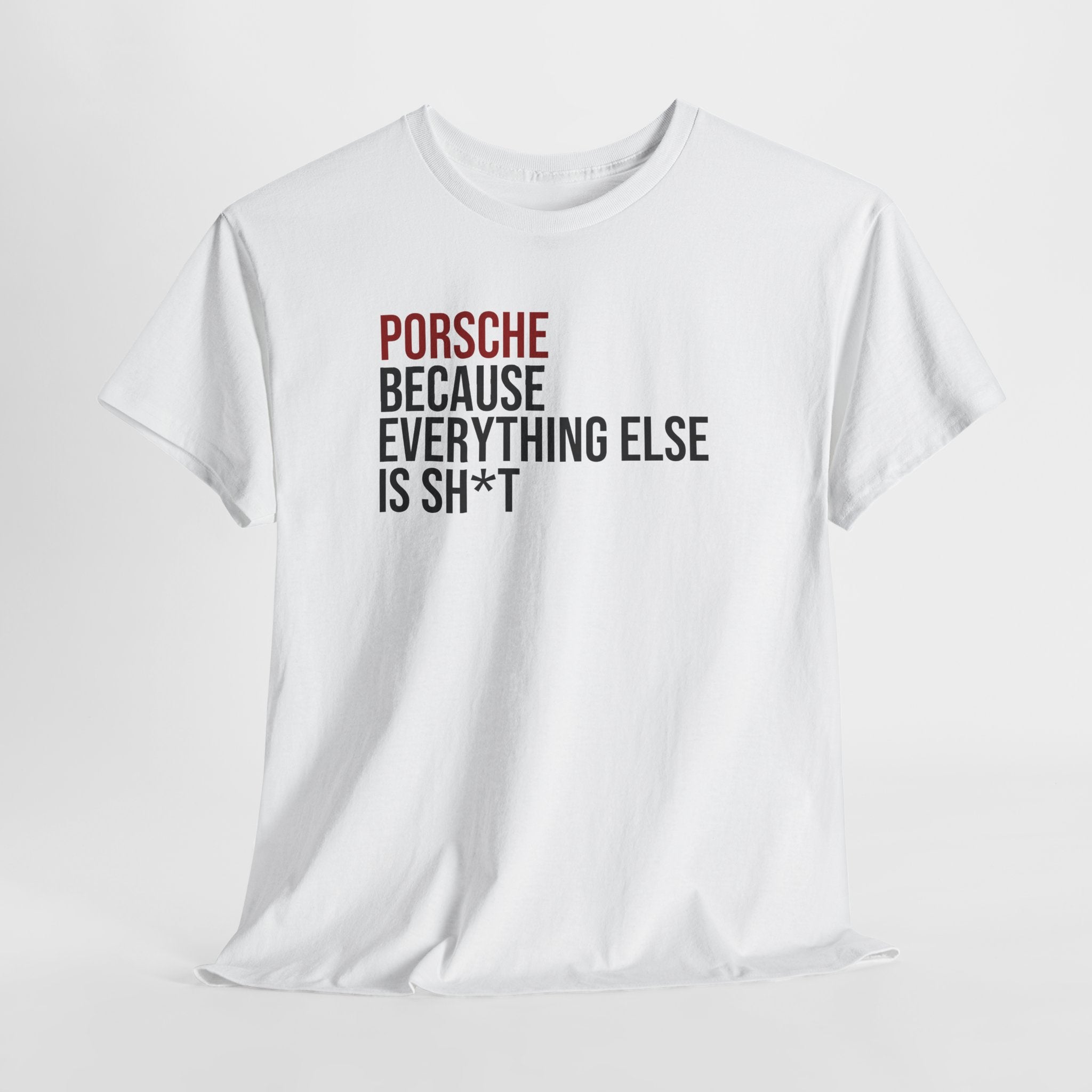 Porsche Because everything else is sh*t T-Shirt