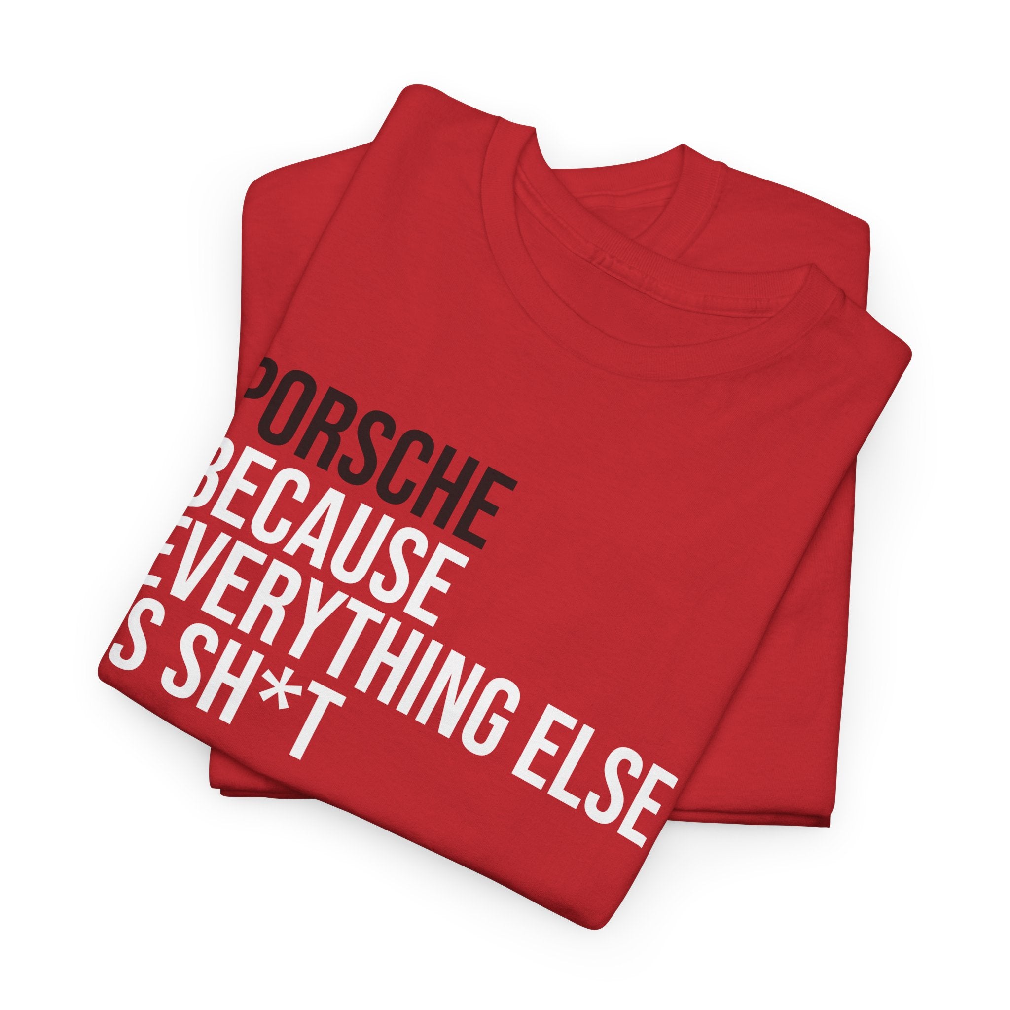 Porsche, Because everything else is sh*t T-Shirt