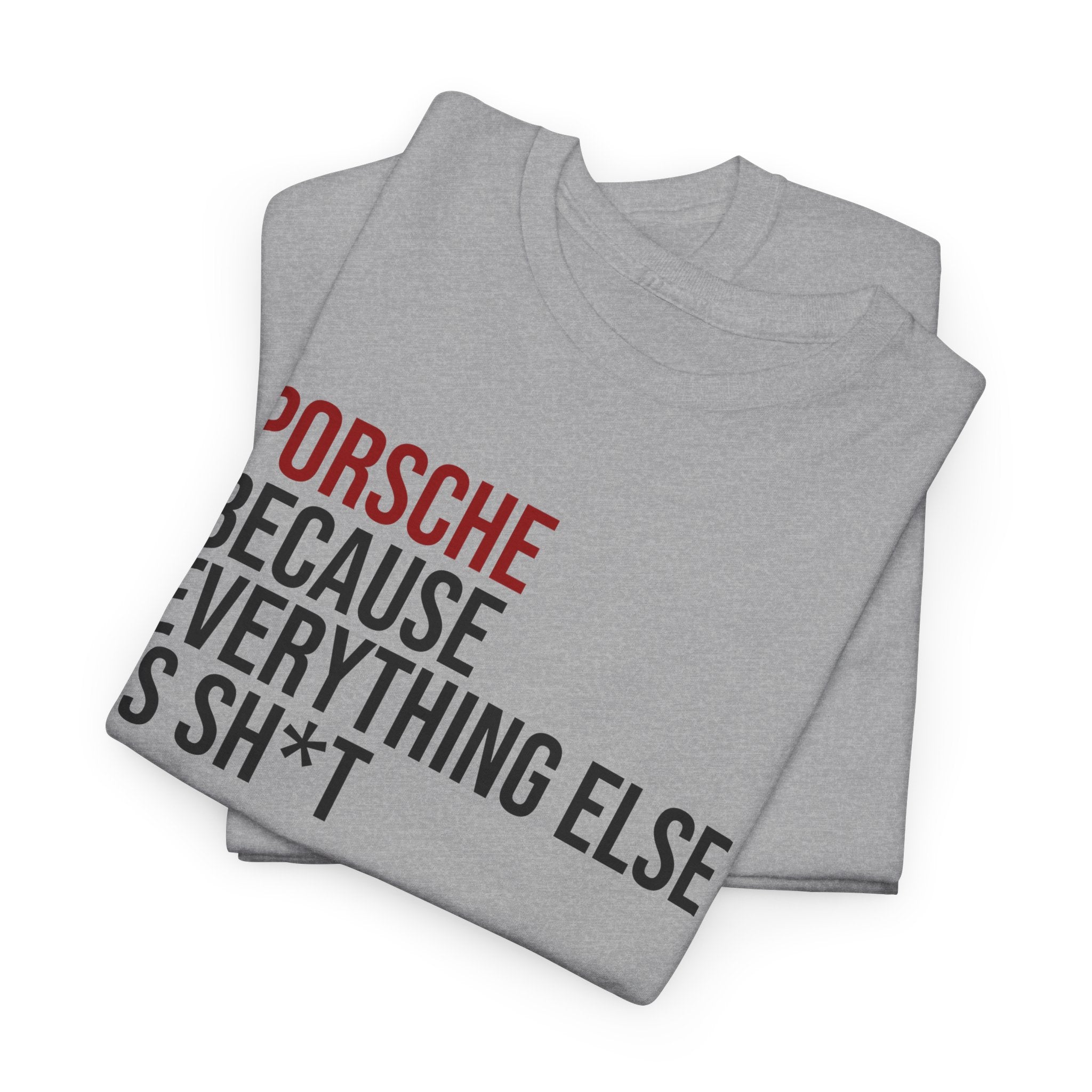 Porsche, Because everything else is sh*t T-Shirt