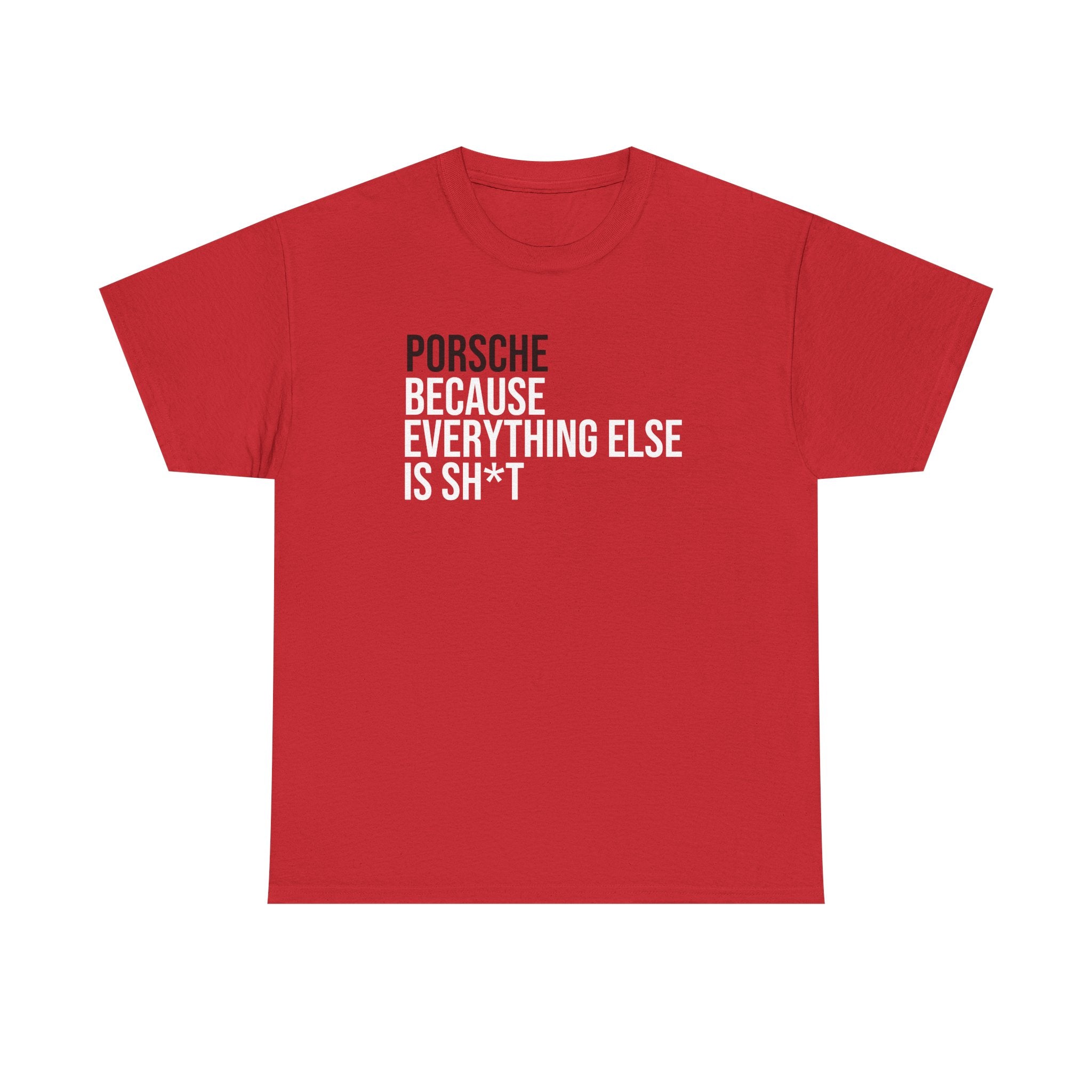 Porsche, Because everything else is sh*t T-Shirt