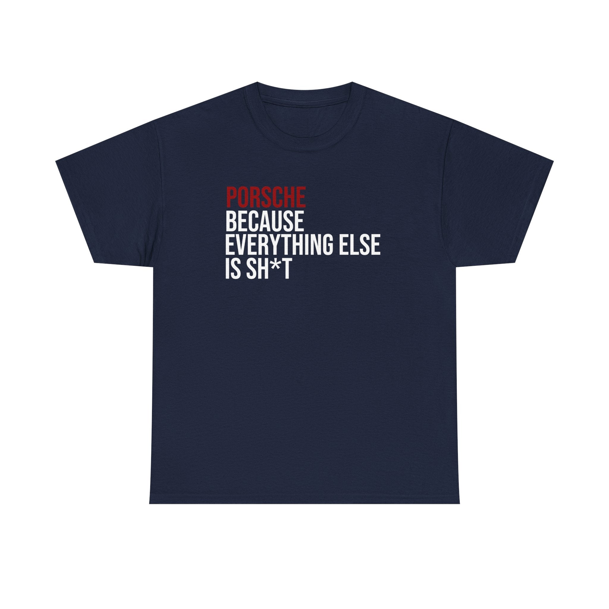 Porsche, Because everything else is sh*t T-Shirt