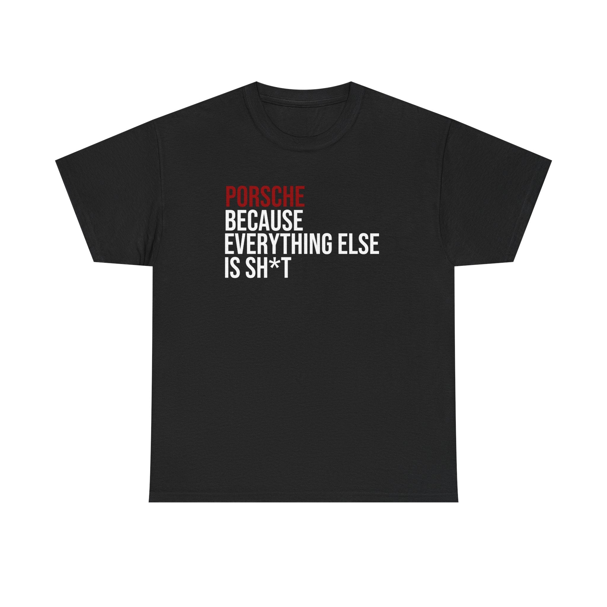 Porsche, Because everything else is sh*t T-Shirt