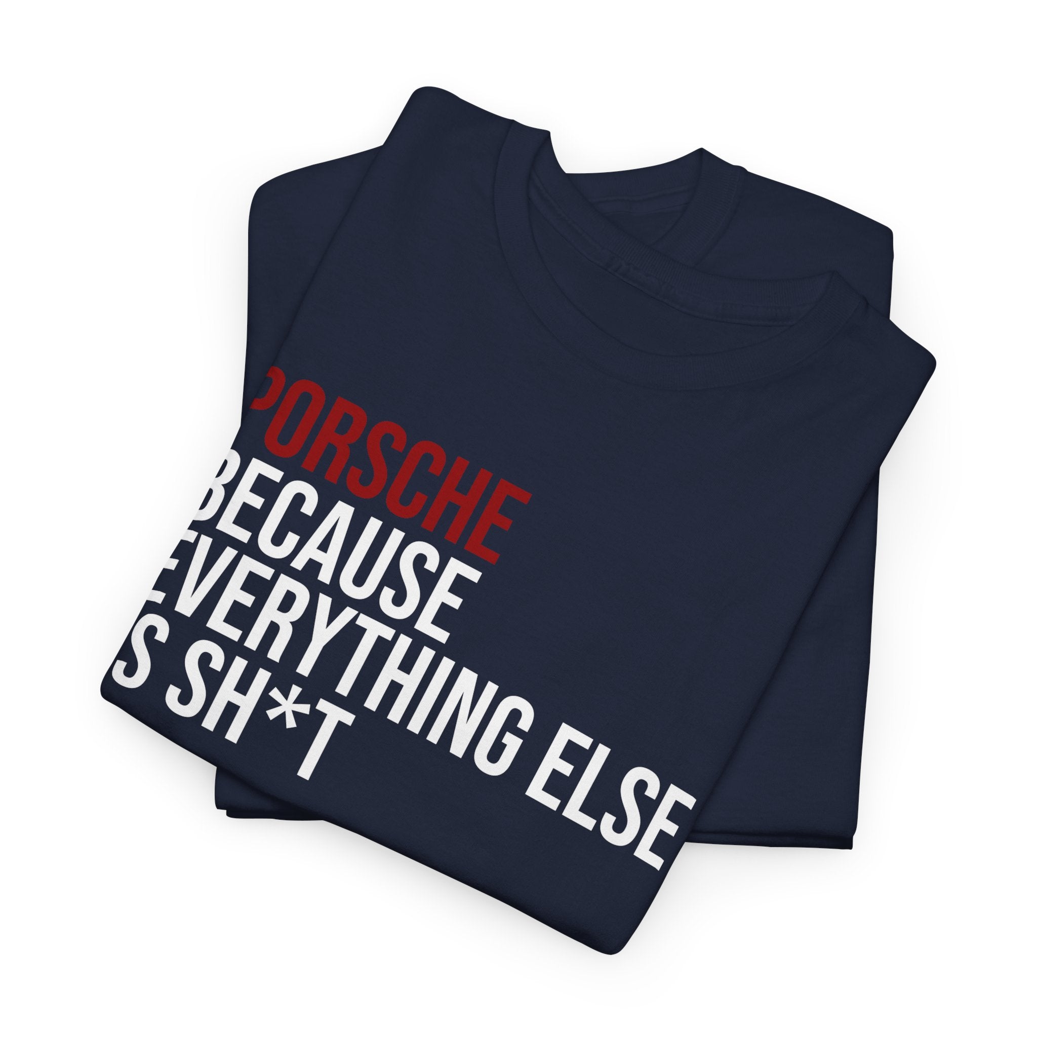 Porsche, Because everything else is sh*t T-Shirt
